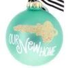 Our New Home Ball Ornament -Esquire Shop 118216 1